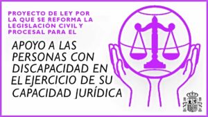 Imagen de unas manos que sujetan una balanza y con el siguiente texto: Proyecto de ley por la que se reforma la legislación civil y procesal para el apoyo a las personas con discapacidad en el ejercicio de su capacidad jurídica